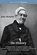 On history :introduction to world history (1831); opening address at the Faculty of Letters, 9 January 1834; preface to history of France (1869)