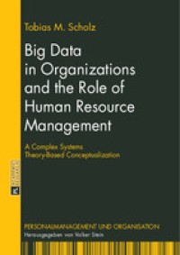 Image of Big data in organizations and the role of human resource management :a complex systems theory-based conceptualization
