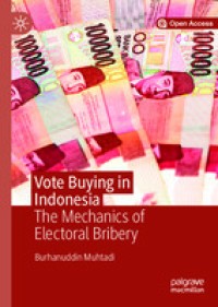 Image of Vote Buying in Indonesia :The Mechanics of Electoral Bribery